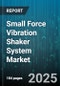 Small Force Vibration Shaker System Market by End Use Industry, System Type, Frequency Range, Control Mode, Mounting Configuration, Sales Channel - Global Forecast to 2030 - Product Image
