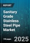Sanitary Grade Stainless Steel Pipe Market - Global Forecast to 2030 - Product Thumbnail Image