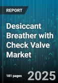 Desiccant Breather with Check Valve Market - Cumulative Impact of United States Tariffs 2025 - Global Forecast to 2030- Product Image