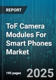 ToF Camera Modules For Smart Phones Market - Cumulative Impact of United States Tariffs 2025 - Global Forecast to 2030- Product Image