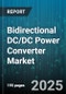 Bidirectional DC/DC Power Converter Market - Cumulative Impact of United States Tariffs 2025 - Global Forecast to 2030 - Product Image