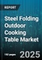 Steel Folding Outdoor Cooking Table Market - Global Forecast to 2030 - Product Thumbnail Image