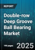 Double-row Deep Groove Ball Bearing Market - Cumulative Impact of United States Tariffs 2025 - Global Forecast to 2030- Product Image