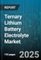 Ternary Lithium Battery Electrolyte Market - Global Forecast to 2030 - Product Image