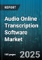 Audio Online Transcription Software Market - Global Forecast to 2030 - Product Thumbnail Image