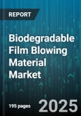 Biodegradable Film Blowing Material Market by Material Type, End Use, Film Structure, Thickness, Packaging Type, Compostability - Global Forecast to 2030- Product Image