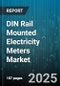 DIN Rail Mounted Electricity Meters Market - Cumulative Impact of United States Tariffs 2025 - Global Forecast to 2030 - Product Image