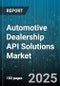 Automotive Dealership API Solutions Market - Cumulative Impact of United States Tariffs 2025 - Global Forecast to 2030 - Product Image