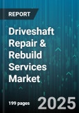 Driveshaft Repair & Rebuild Services Market - Cumulative Impact of United States Tariffs 2025 - Global Forecast to 2030- Product Image