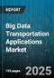 Big Data Transportation Applications Market - Cumulative Impact of United States Tariffs 2025 - Global Forecast to 2030 - Product Image