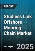 Studless Link Offshore Mooring Chain Market - Global Forecast to 2030- Product Image