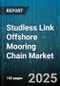 Studless Link Offshore Mooring Chain Market - Cumulative Impact of United States Tariffs 2025 - Global Forecast to 2030 - Product Thumbnail Image