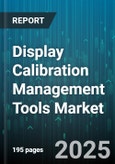 Display Calibration Management Tools Market - Global Forecast to 2030- Product Image