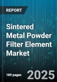 Sintered Metal Powder Filter Element Market - Cumulative Impact of United States Tariffs 2025 - Global Forecast to 2030- Product Image