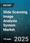Slide Scanning Image Analysis System Market - Cumulative Impact of United States Tariffs 2025 - Global Forecast to 2030 - Product Thumbnail Image