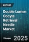 Double Lumen Oocyte Retrieval Needle Market - Cumulative Impact of United States Tariffs 2025 - Global Forecast to 2030 - Product Thumbnail Image