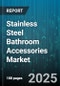 Stainless Steel Bathroom Accessories Market - Cumulative Impact of United States Tariffs 2025 - Global Forecast to 2030 - Product Thumbnail Image