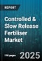 Controlled & Slow Release Fertiliser Market - Cumulative Impact of United States Tariffs 2025 - Global Forecast to 2030 - Product Image