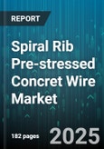 Spiral Rib Pre-stressed Concret Wire Market by End Use, Construction Type, Application, Coating Material, Wire Diameter Range, Tension Strength, Market Type - Global Forecast to 2030- Product Image