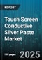 Touch Screen Conductive Silver Paste Market - Cumulative Impact of United States Tariffs 2025 - Global Forecast to 2030 - Product Image
