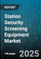 Station Security Screening Equipment Market - Global Forecast to 2030 - Product Thumbnail Image