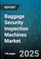 Baggage Security Inspection Machines Market - Cumulative Impact of United States Tariffs 2025 - Global Forecast to 2030 - Product Thumbnail Image