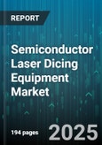Semiconductor Laser Dicing Equipment Market - Cumulative Impact of United States Tariffs 2025 - Global Forecast to 2030- Product Image