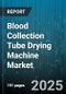 Blood Collection Tube Drying Machine Market - Cumulative Impact of United States Tariffs 2025 - Global Forecast to 2030 - Product Thumbnail Image