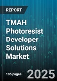TMAH Photoresist Developer Solutions Market - Global Forecast to 2030- Product Image