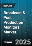 Broadcast & Post Production Monitors Market by Technology, Resolution, Screen Size, Application, Connectivity, Price Range, Mount Type - Global Forecast to 2030- Product Image
