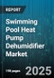 Swimming Pool Heat Pump Dehumidifier Market - Cumulative Impact of United States Tariffs 2025 - Global Forecast to 2030 - Product Image