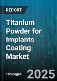 Titanium Powder for Implants Coating Market - Global Forecast to 2030- Product Image