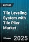 Tile Leveling System with Tile Plier Market - Cumulative Impact of United States Tariffs 2025 - Global Forecast to 2030 - Product Image
