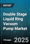 Double Stage Liquid Ring Vacuum Pump Market - Global Forecast to 2030 - Product Thumbnail Image
