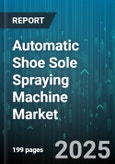 Automatic Shoe Sole Spraying Machine Market - Cumulative Impact of United States Tariffs 2025 - Global Forecast to 2030- Product Image
