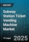 Subway Station Ticket Vending Machine Market - Global Forecast to 2030 - Product Thumbnail Image