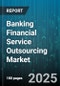 Banking Financial Service Outsourcing Market - Global Forecast to 2030 - Product Thumbnail Image