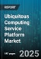 Ubiquitous Computing Service Platform Market - Global Forecast to 2030 - Product Thumbnail Image