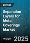 Separation Layers for Metal Coverings Market - Global Forecast to 2030 - Product Image