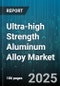 Ultra-high Strength Aluminum Alloy Market - Cumulative Impact of United States Tariffs 2025 - Global Forecast to 2030 - Product Image