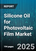 Silicone Oil for Photovoltaic Film Market - Cumulative Impact of United States Tariffs 2025 - Global Forecast to 2030- Product Image