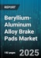 Beryllium-Aluminum Alloy Brake Pads Market - Cumulative Impact of United States Tariffs 2025 - Global Forecast to 2030 - Product Image