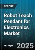 Robot Teach Pendant for Electronics Market - Global Forecast to 2030- Product Image