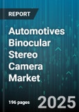 Automotives Binocular Stereo Camera Market - Cumulative Impact of United States Tariffs 2025 - Global Forecast to 2030- Product Image