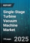 Single-Stage Turbine Vacuum Machine Market - Cumulative Impact of United States Tariffs 2025 - Global Forecast to 2030 - Product Thumbnail Image