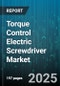 Torque Control Electric Screwdriver Market - Cumulative Impact of United States Tariffs 2025 - Global Forecast to 2030 - Product Thumbnail Image