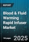 Blood & Fluid Warming Rapid Infuser Market - Global Forecast to 2030 - Product Thumbnail Image