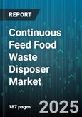 Continuous Feed Food Waste Disposer Market by End User, Horsepower, Distribution Channel, Application, Installation Type, Price Range - Global Forecast to 2030- Product Image