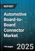 Automotive Board-to-Board Connector Market - Cumulative Impact of United States Tariffs 2025 - Global Forecast to 2030- Product Image
