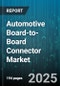 Automotive Board-to-Board Connector Market - Cumulative Impact of United States Tariffs 2025 - Global Forecast to 2030 - Product Thumbnail Image